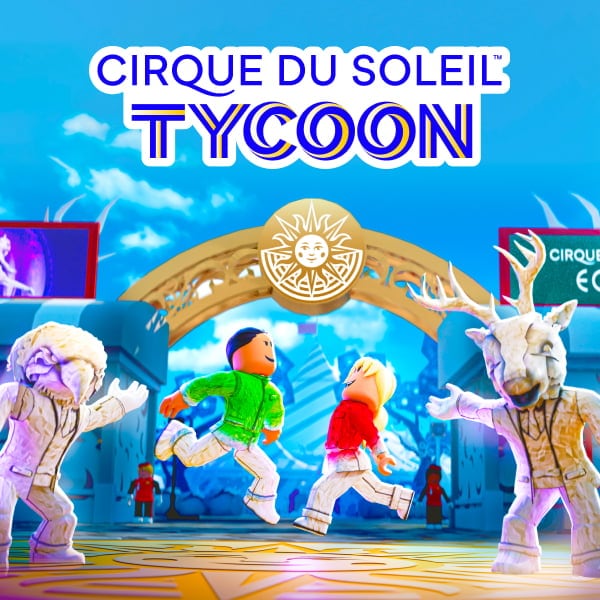 L'expérience immersive Cirque du Soleil Tycoon est maintenant disponible sur Roblox